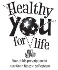 HEALTHY YOU FOR LIFE CHKD YOUR CHILD'S PRESCRIPTION FOR NUTRITION · FITNESS · SELF ESTEEM