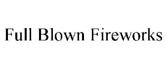 FULL BLOWN FIREWORKS