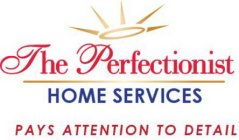 THE PERFECTIONIST HOME SERVICES PAYS ATTENTION TO DETAIL