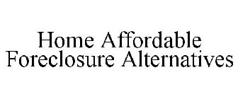 HOME AFFORDABLE FORECLOSURE ALTERNATIVES