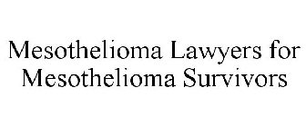 MESOTHELIOMA LAWYERS FOR MESOTHELIOMA SURVIVORS