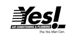 YES! AIR CONDITIONING & PLUMBING THE YES MAN CAN.
