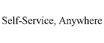 SELF-SERVICE, ANYWHERE