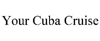 YOUR CUBA CRUISE