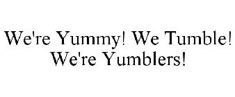 WE'RE YUMMY! WE TUMBLE! WE'RE YUMBLERS!