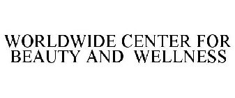 WORLDWIDE CENTER FOR BEAUTY AND WELLNESS