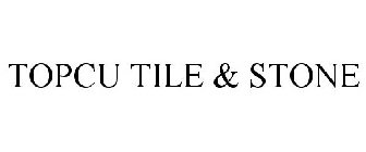 TOPCU TILE + STONE