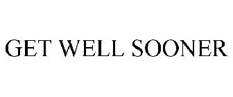 GET WELL SOONER