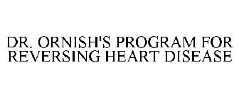 DR. ORNISH'S PROGRAM FOR REVERSING HEART DISEASE