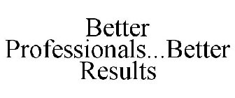 BETTER PROFESSIONALS...BETTER RESULTS