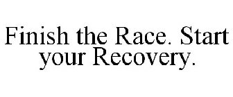 FINISH THE RACE. START YOUR RECOVERY.