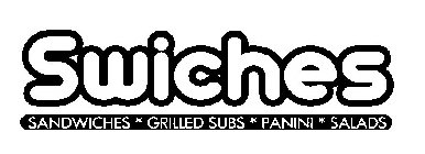 SWICHES SANDWICHES * GRILLED SUBS * PANINI * SALADS