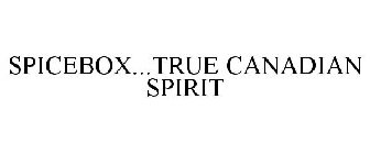SPICEBOX...TRUE CANADIAN SPIRIT