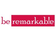 BE REMARKABLE