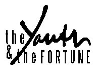 THE YOUTH & THE FORTUNE