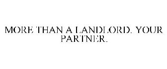 MORE THAN A LANDLORD. YOUR PARTNER.
