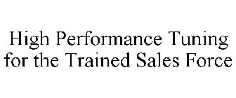 HIGH PERFORMANCE TUNING FOR THE TRAINED SALES FORCE
