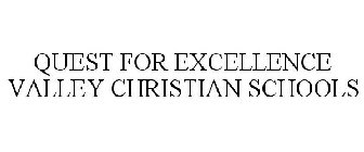 QUEST FOR EXCELLENCE VALLEY CHRISTIAN SCHOOLS