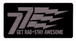 77 GET RAD STAY AWESOME