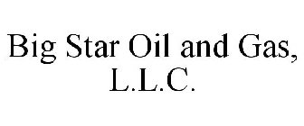 BIG STAR OIL AND GAS, L.L.C.