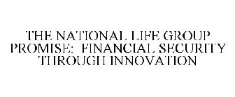 THE NATIONAL LIFE GROUP PROMISE: FINANCIAL SECURITY THROUGH INNOVATION