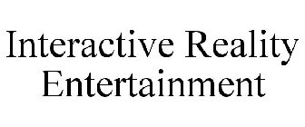 INTERACTIVE REALITY ENTERTAINMENT