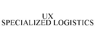 UX SPECIALIZED LOGISTICS