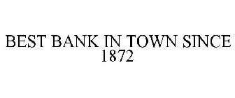 BEST BANK IN TOWN SINCE 1872