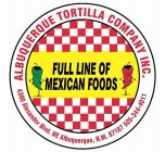 ALBUQUERQUE TORTILLA COMPANY INC. FULL LINE OF MEXICAN FOODS 4300 ALEXANDER BLVD. NE ALBUQUERQUE, N.M. 87107 505-344-4011