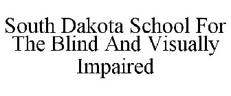 SOUTH DAKOTA SCHOOL FOR THE BLIND AND VISUALLY IMPAIRED