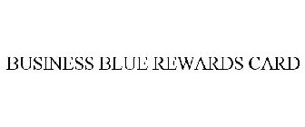 BUSINESS BLUE REWARDS CARD