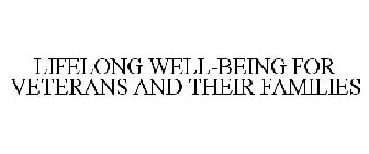 LIFELONG WELL-BEING FOR VETERANS AND THEIR FAMILIES