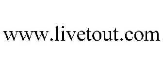 WWW.LIVETOUT.COM