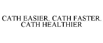 CATH EASIER. CATH FASTER. CATH HEALTHIER