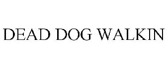 DEAD DOG WALKIN