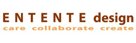 ENTENTE DESIGN CARE COLLABORATE CREATE