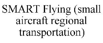 SMART FLYING (SMALL AIRCRAFT REGIONAL TRANSPORTATION)