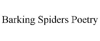 BARKING SPIDERS POETRY