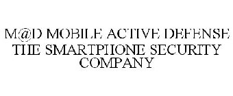 M@D MOBILE ACTIVE DEFENSE THE SMARTPHONE SECURITY COMPANY