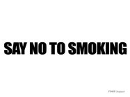 SAY NO TO SMOKING