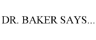DR. BAKER SAYS...