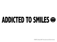 ADDICTED TO SMILES