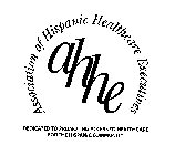 AHHE ASSOCIATION OF HISPANIC HEALTHCAREEXECUTIVES DEDICATED TO PROMOTING ACCESS TO HEALTHCARE FOR THE HISPANIC COMMUNITY