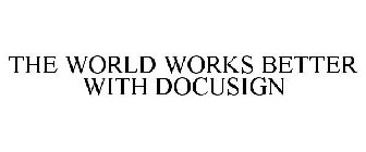 THE WORLD WORKS BETTER WITH DOCUSIGN
