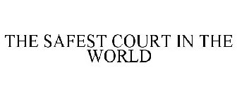 THE SAFEST COURT IN THE WORLD