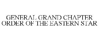 GENERAL GRAND CHAPTER ORDER OF THE EASTERN STAR
