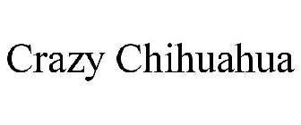 CRAZY CHIHUAHUA