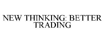 NEW THINKING: BETTER TRADING