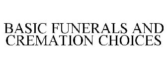 BASIC FUNERALS AND CREMATION CHOICES