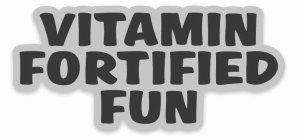 VITAMIN FORTIFIED FUN